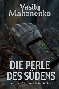 Title: Die Perle des Südens (Welt der Verwandelten Buch 2): LitRPG-Serie, Author: Vasily Mahanenko