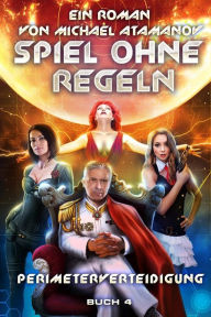 Title: Spiel ohne Regeln (Perimeterverteidigung Buch 4): LitRPG-Serie, Author: Michael Atamanov