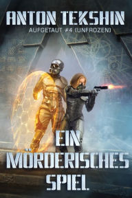 Title: Ein mörderisches Spiel: Aufgetaut #4 (Unfrozen): LitRPG-Serie, Author: Anton Tekshin