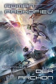 Title: Der Archon (Projekt Stellar Buch 5): LitRPG-Serie, Author: Roman Prokofiev