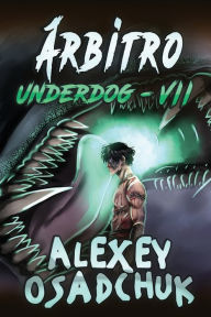 Title: Árbitro (Underdog VII): Serie LitRPG, Author: Alexey Osadchuk