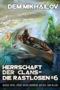 Title: Herrschaft der Clans - Die Rastlosen (Buch 6): LitRPG-Serie, Author: Dem Mikhailov
