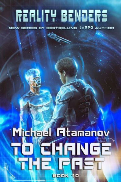 To Change the Past (Reality Benders Book #10): LitRPG Series