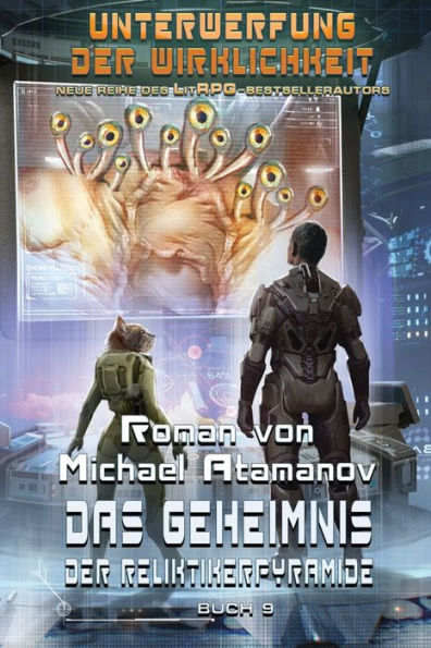 Das Geheimnis der Reliktikerpyramide (Unterwerfung der Wirklichkeit Buch 9): LitRPG-Serie