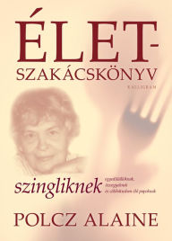 Title: Életszakácskönyv szingliknek, Author: Alaine Polcz