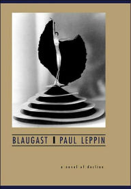 Title: Blaugast: A Novel of Decline, Author: Paul Leppin