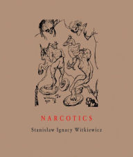 Title: Narcotics: Nicotine, Alcohol, Cocaine, Peyote, Morphine, Ether, Author: Stanislaw Ignacy Witkiewicz