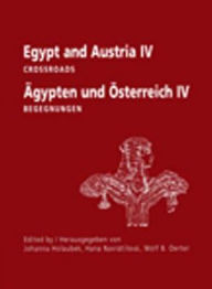 Title: Egypt and Austria IV: Crossroads, Agypten und Osterreich IV - Begegnungen, Author: Johanna Holaubek