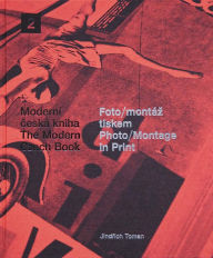 Title: Photo-Montage in Print: The Moderne Czech Book 2, Author: Jindrich Toman