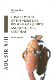 Title: Abusir XIII: Abusir South 2: Tomb Complex of the Vizier Qar, His Sons Qar Junior and Senedjemib and Iykai, Author: Miroslav Barta