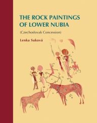 Title: The Rock Paintings of Lower Nubia (Czechoslovak Concession), Author: Lenka Sukova