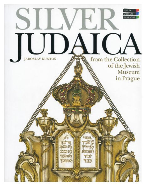 Silver Judaica: From the Collection of the Jewish Museum in Prague