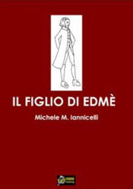 Title: Il figlio di Edmè VERSIONE EPUB, Author: Michele M. Iannicelli