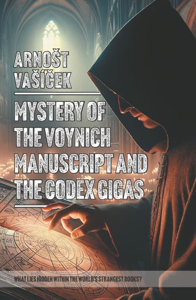 MYSTERY OF THE VOYNICH MANUSCRIPT And THE CODEX GIGAS (THE DEVIL'S BIBLE): What Lies Hidden Within the World S Strangest Books?