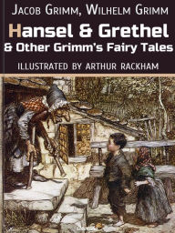 Title: Hansel And Grethel And Other Grimm's Fairy Tales: Illustrated, Author: Jacob Grimm