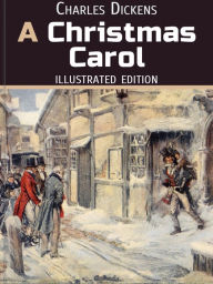 Title: A Christmas Carol. In Prose. Being a Ghost Story of Christmas: Illustrated Fairy Tale, Author: Charles Dickens