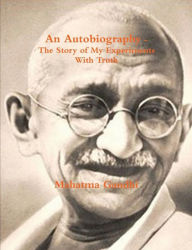 Title: An Autobiography - The Story of My Experiments with Truth, Author: Mohandas Gandhi