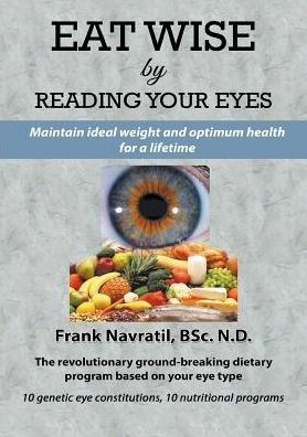 Eat Wise by Reading Your Eyes: Maintain Ideal Weight and Optimum Health for a Lifetime
