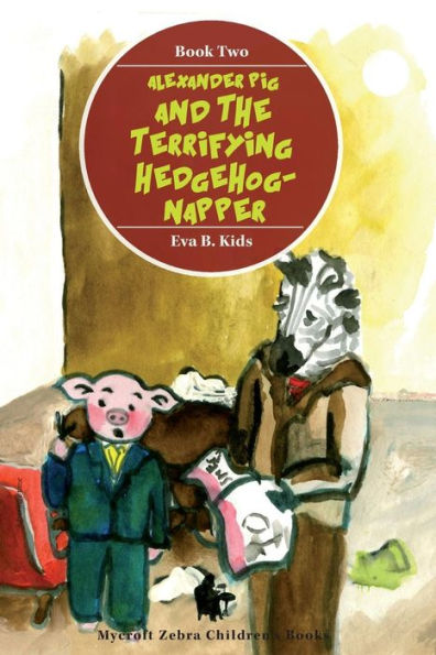 Alexander Pig and the Terrifying Hedgehog-napper