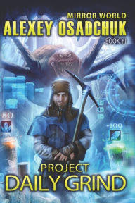 Title: Project Daily Grind (Mirror World Book #1), Author: Alexey Osadchuk