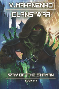 Title: Clans War (The Way of the Shaman: Book #7): LitRPG Series, Author: Vasily Mahanenko