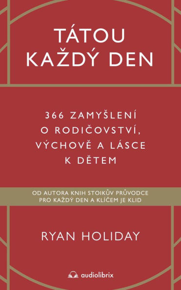 Tátou kazdý den: 366 zamyslení o rodicovství, výchove a lásce k detem