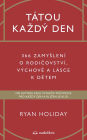 Tátou kazdý den: 366 zamyslení o rodicovství, výchove a lásce k detem