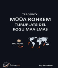 Title: TRADEWYX, MÜÜA ROHKEM TURUL ERINEVATES RIIKIDES, Author: Ivan Doubek