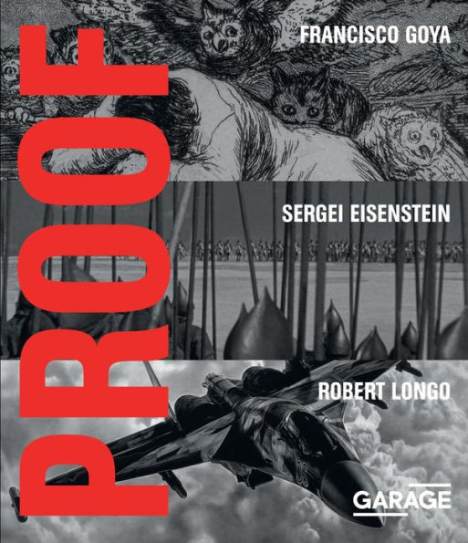 Proof: Francisco Goya, Sergei Eisenstein, Robert Longo