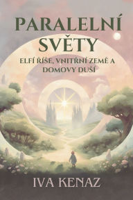 Title: Paralelnï¿½ světy: elfï¿½ řï¿½se, vnitřnï¿½ země a domovy dusï¿½, Author: Iva Kenaz