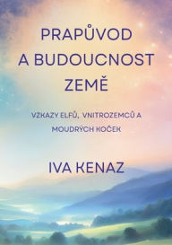 Title: Prapůvod a budoucnost Země, Author: Iva Kenaz