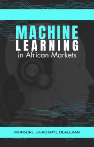 Title: Machine Learning in African Markets, Author: Monsuru Durojaiye Olalekan