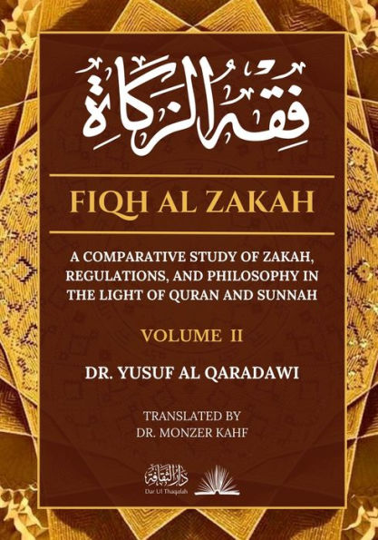 Fiqh Al Zakah - Vol 2: A comparative study of Zakah, Regulations and Philosophy in the light of Quran and Sunnah