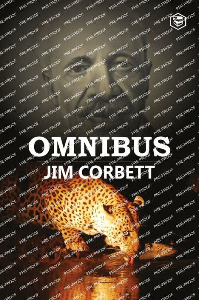 Jim Corbett Omnibus: Man Eaters of Kumaon; The Man-Eating Leopard Rudraprayag & My India