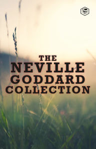 Title: The Neville Goddard Collection (Paperback) - Awakened Imagination, Be What You Wish, Feeling Is The Secret, The Power of Awareness & The Secret of Imagining, Author: Neville Goddard