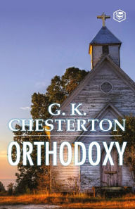 Title: Orthodoxy, Author: G. K. Chesterton