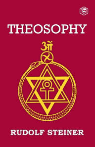 Title: Theosophy: An Introduction to the Supersensible Knowledge of the World and the Destination of Man, Author: Rudolf Steiner