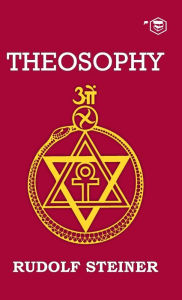 Title: Theosophy: An Introduction to the Supersensible Knowledge of the World and the Destination of Man, Author: Rudolf Steiner