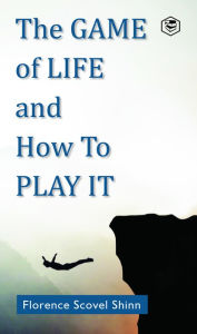 Title: The Game Of Life and How to Play It, Author: Florence Scovel Shinn