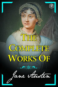 Title: The Complete Works of Jane Austen (Sense and Sensibility, Pride and Prejudice, Mansfield Park, Emma, Northanger Abbey, Persuasion, Lady Susan), Author: Jane Austen