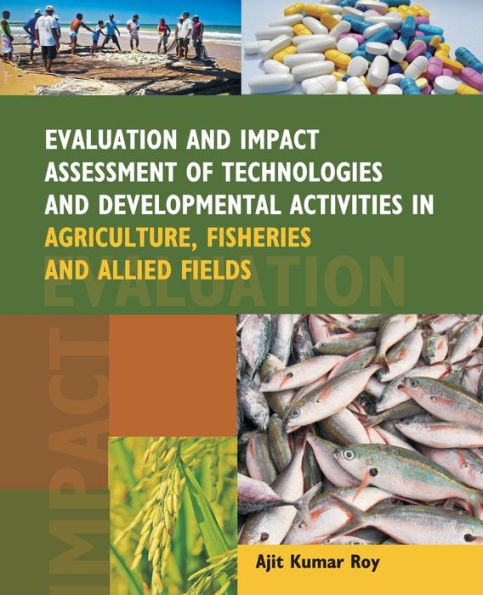 Evaluation And Impact Assessment Of Technologies Developmental Activities Agriculture,Fisheries Allied Fields