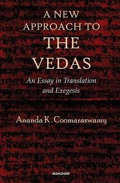 A New Approach to the Vedas: An Essay in Translation and Exegesis