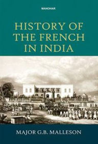 Title: History of the French in India, Author: George Bruce Malleson
