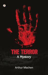 Title: The Terror, Author: Arthur Machen