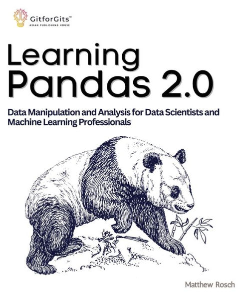 Learning Pandas 2.0: A Comprehensive Guide to Data Manipulation and Analysis for Scientists Machine Professionals