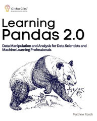 Title: Learning Pandas 2.0: A Comprehensive Guide to Data Manipulation and Analysis for Data Scientists and Machine Learning Professionals, Author: Matthew Rosch