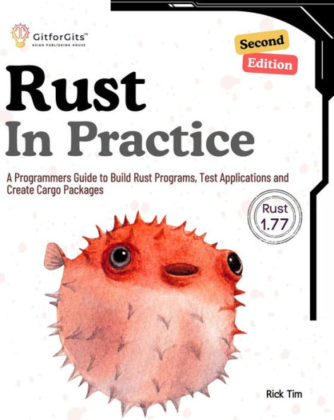 Rust In Practice, Second Edition: A Programmers Guide to Build Rust Programs, Test Applications and Create Cargo Packages