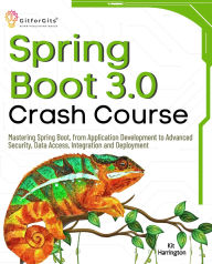 Title: Spring Boot 3.0 Crash Course: Mastering Spring Boot, from Application Development to Advanced Security, Data Access, Integration and Deployment, Author: Kit Harrington