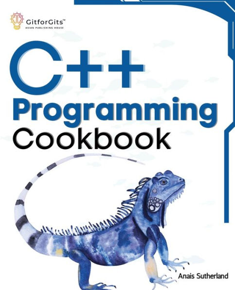 C++ Programming Cookbook: Proven solutions using 20 across functions, file I/O, streams, memory management, STL, concurrency, type manipulation and error debugging