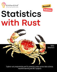 Title: Statistics with Rust, Second Edition: Explore rust programming and its powerful crates across data science, machine learning and NLP projects, Author: Keiko Nakamura